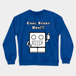 Cool Story Bro!!! Crewneck Sweatshirt